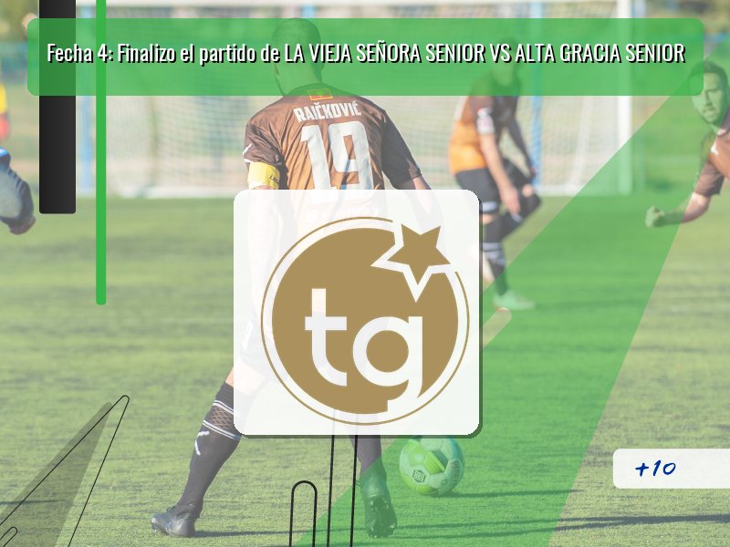 Fecha 4: Finalizo el partido de LA VIEJA SEÑORA SENIOR VS ALTA GRACIA SENIOR