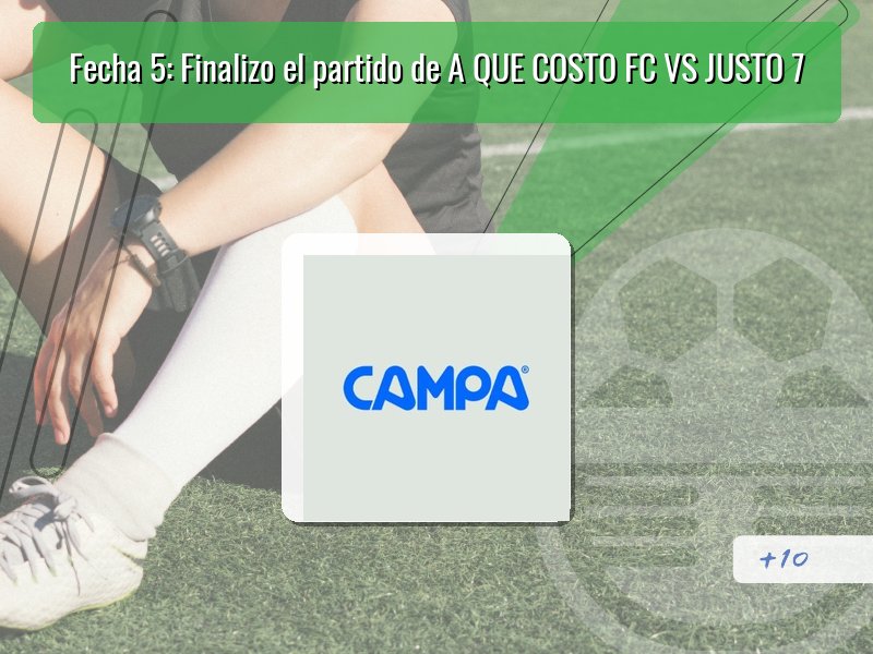 Fecha 5: Finalizo el partido de A QUE COSTO FC VS JUSTO 7
