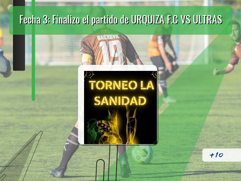 Fecha 3: Finalizo el partido de URQUIZA F.C VS ULTRAS