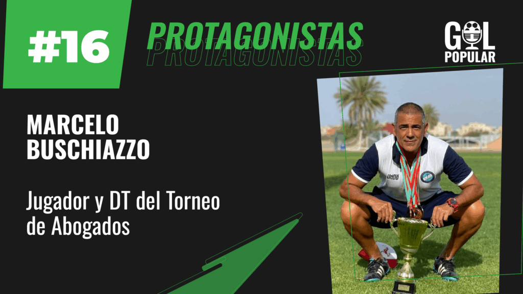 PROTAGONISTA GOL POPULAR: MARCELO BUSCHIAZZO, JUGADOR Y DT MÚLTIPLE CAMPEÓN ENTRE LOS ABOGADOS